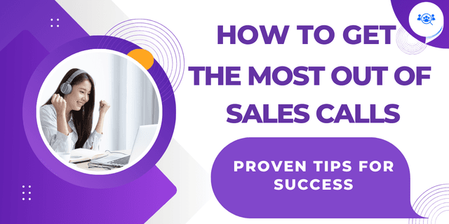 How To Get The Most Out Of Sales Calls