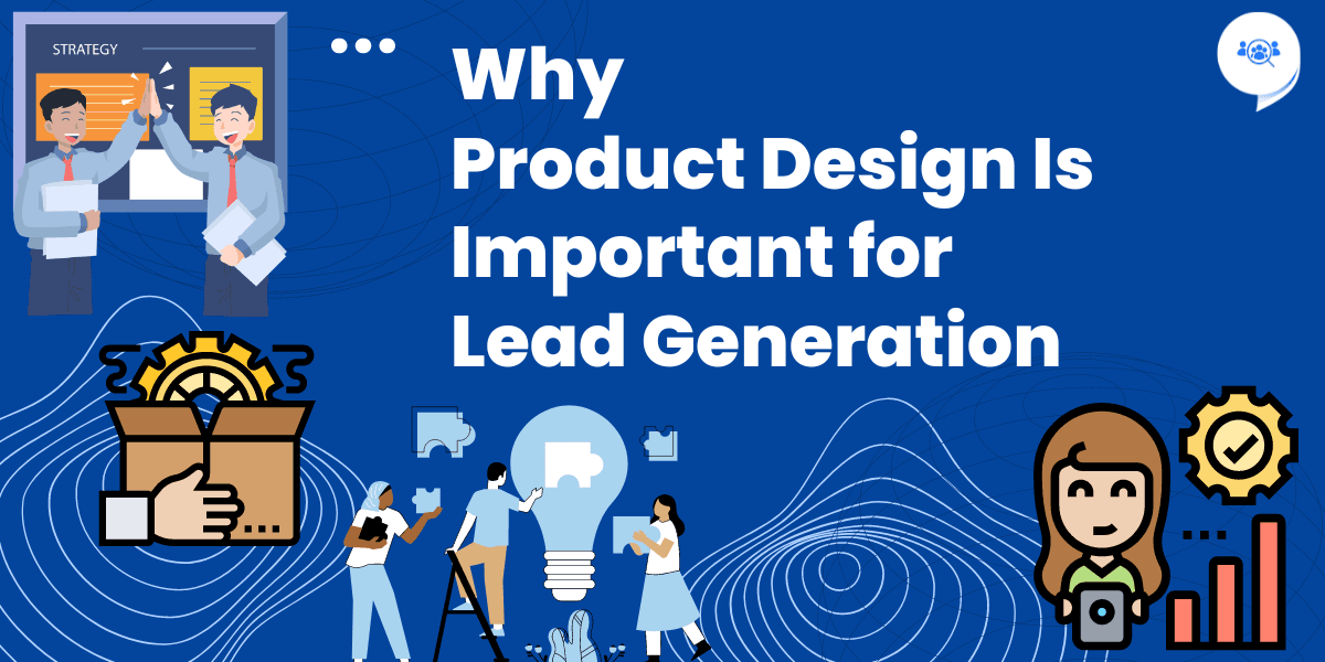  Product Design Is Important for Lead Generation 