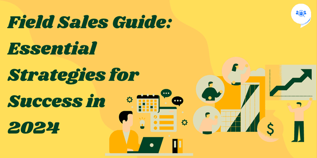 Field Sales Guide: Strategies for Success in 2024