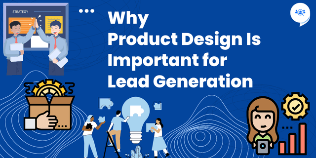  Product Design Is Important for Lead Generation 